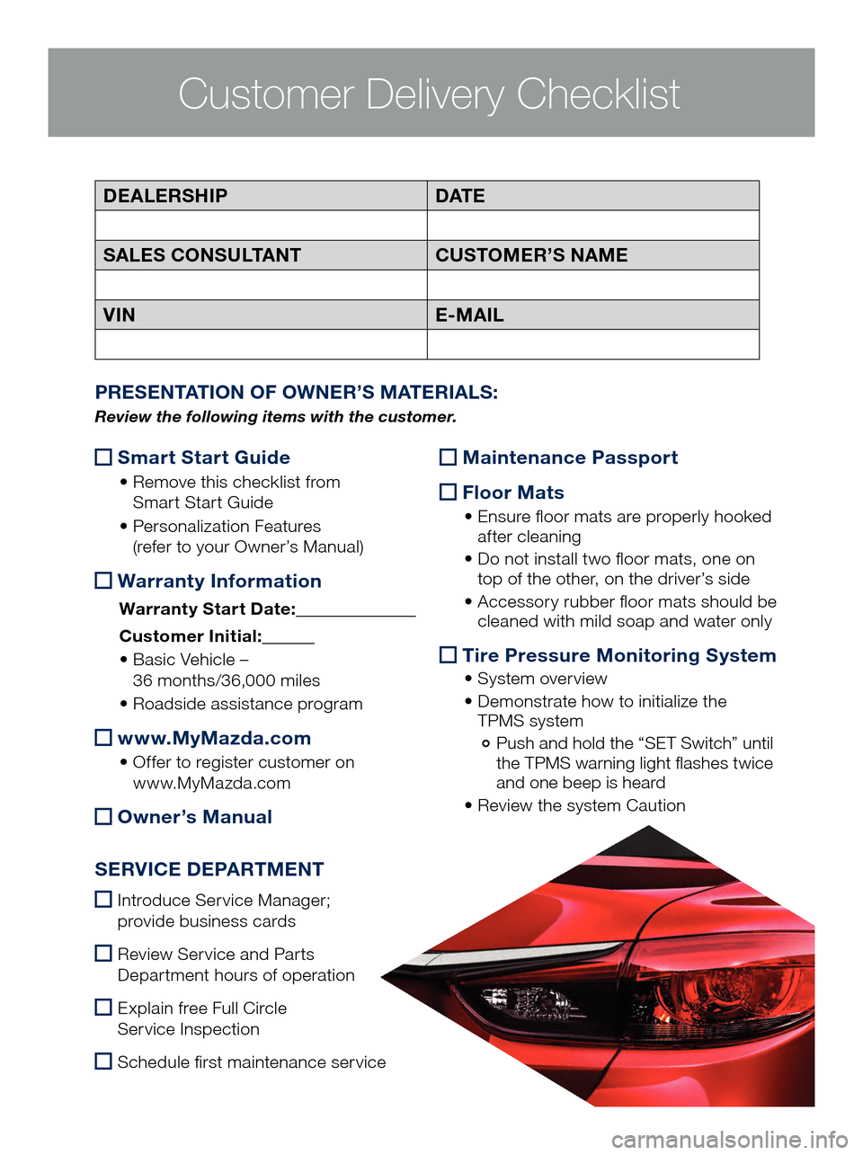 MAZDA MODEL 6 2017  Quick Start Guide (in English) Customer Delivery Checklist
 Smart Start Guide
 •  Remove this checklist from 
 
Sm art Start Guide
 •  Per

sonalization Features   
(refer to your Owner’s Manual)
  War ranty Information
 Warr