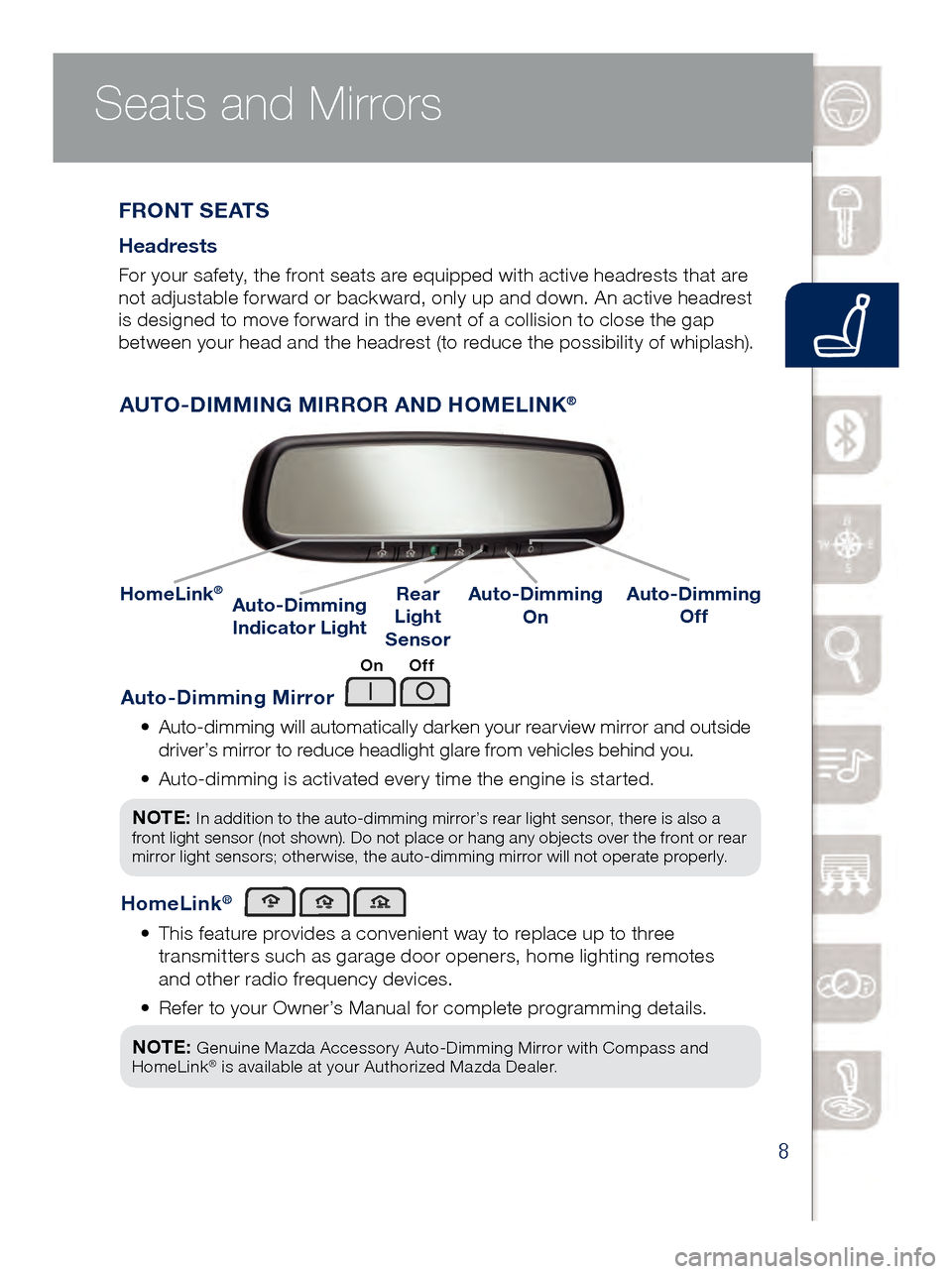 MAZDA MODEL 6 2017  Quick Start Guide (in English) 8
Multi-Information Display
Auto-Dimming Mirror
•  Auto-dimming will automatically darken your rearview mirror and outside 
dr
iver’s mirror to reduce headlight glare from vehicles behind you. 
�