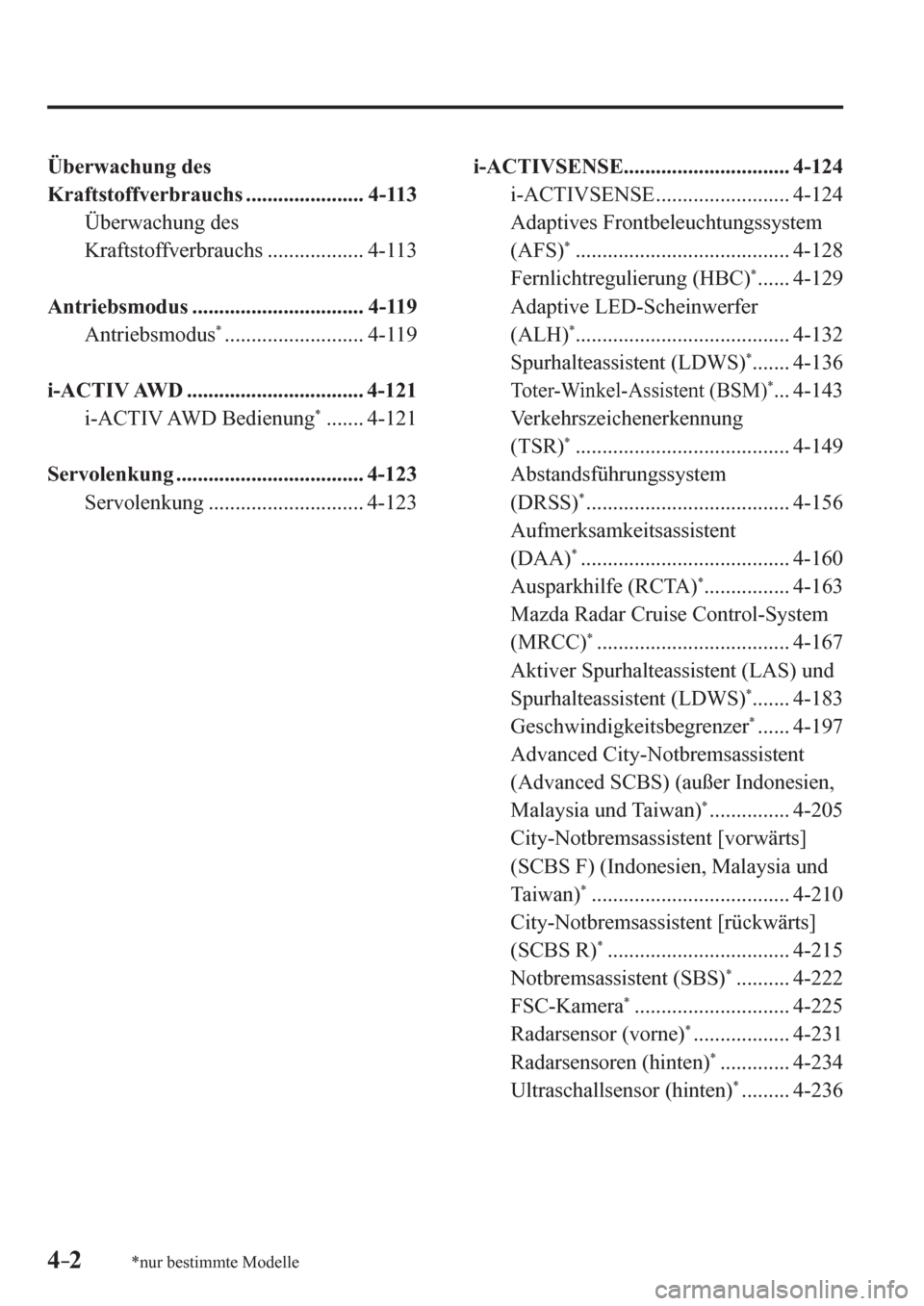 MAZDA MODEL 6 2017  Betriebsanleitung (in German) 4–2*nur bestimmte Modelle
  Überwachung des 
Kraftstoffverbrauchs ......................  4-113 
  Überwachung des 
Kraftstoffverbrauchs ..................  4-113 
  Antriebsmodus ................