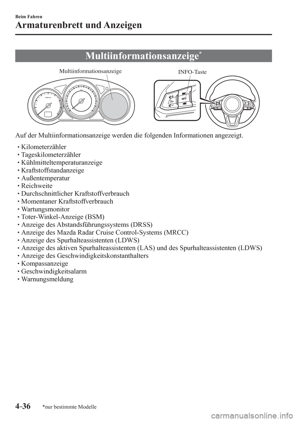 MAZDA MODEL 6 2017  Betriebsanleitung (in German) 4–36
Beim Fahren
Armaturenbrett und Anzeigen
*nur bestimmte Modelle
 Multiinformationsanzeige *
INFO-Taste Multiinformationsanzeige
  Auf der Multiinformationsanzeige werden die folgenden Informatio