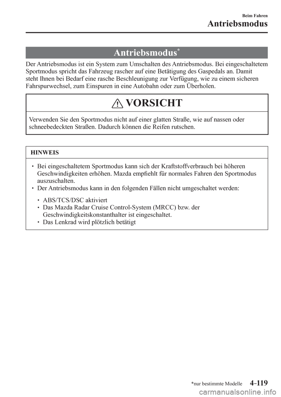 MAZDA MODEL 6 2017  Betriebsanleitung (in German) 4–119
Beim Fahren
Antriebsmodus
*nur bestimmte Modelle
              A n triebsmodus *
            D e r   A n t r i e b s modus ist ein System zum Umschalten des Antriebsmodus. Bei eingeschaltetem 
