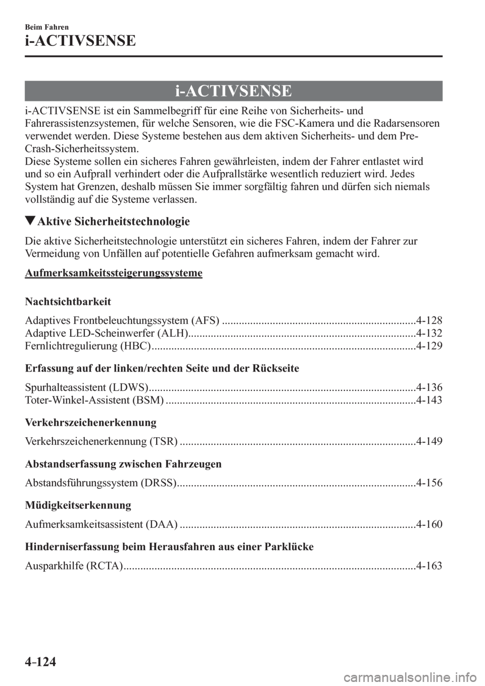 MAZDA MODEL 6 2017  Betriebsanleitung (in German) 4–124
Beim Fahren
i-ACTIVSENSE
      i - A C TIVSENSE
            i - A C T I V S E N S E   i s t   e i n   Sammelbegriff für eine Reihe von Sicherheits- und 
<00290044004b0055004800550044005600560