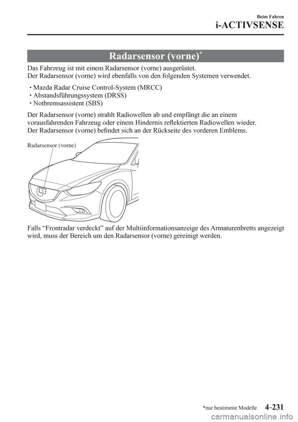 MAZDA MODEL 6 2017  Betriebsanleitung (in German) 4–231
Beim Fahren
i-ACTIVSENSE
*nur bestimmte Modelle
 Radarsensor (vorne) *
              D a<0056000300290044004b0055005d00480058004a0003004c0056005700030050004c005700030048004c0051004800500003003