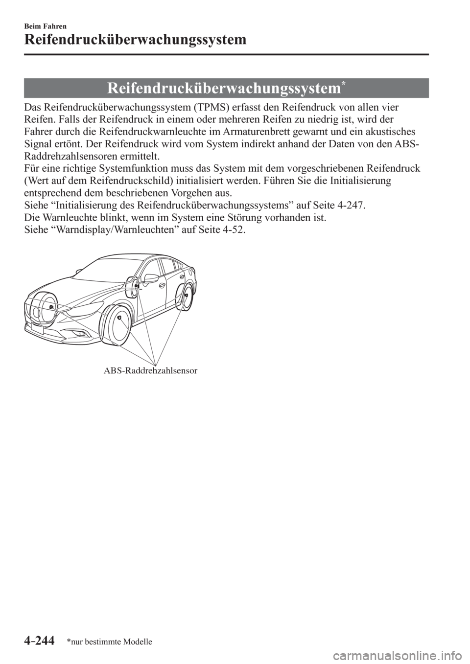 MAZDA MODEL 6 2017  Betriebsanleitung (in German) 4–244
Beim Fahren
Reifendrucküberwachungssystem
*nur bestimmte Modelle
      R e i f e n d r u cküberwachungssystem *
            D a s   R e i f e<00510047005500580046004e0081004500480055005a0044