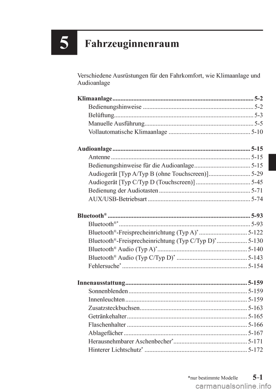 MAZDA MODEL 6 2017  Betriebsanleitung (in German) 5–1*nur bestimmte Modelle5–1
5Fahrzeuginnenraum
  Verschiedene Ausrüstungen für den Fahrkomfort, wie Klimaanlage und 
Audioanlage
   Klimaanlage .................................................