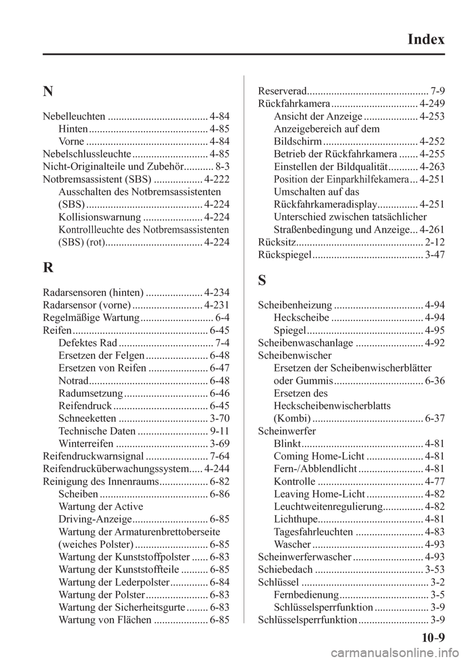 MAZDA MODEL 6 2017  Betriebsanleitung (in German) 10–9
 Index
 N  
 Nebelleuchten ..................................... 4-84 
 Hinten ............................................ 4-85 
 Vorne ............................................. 4-84 
 Neb