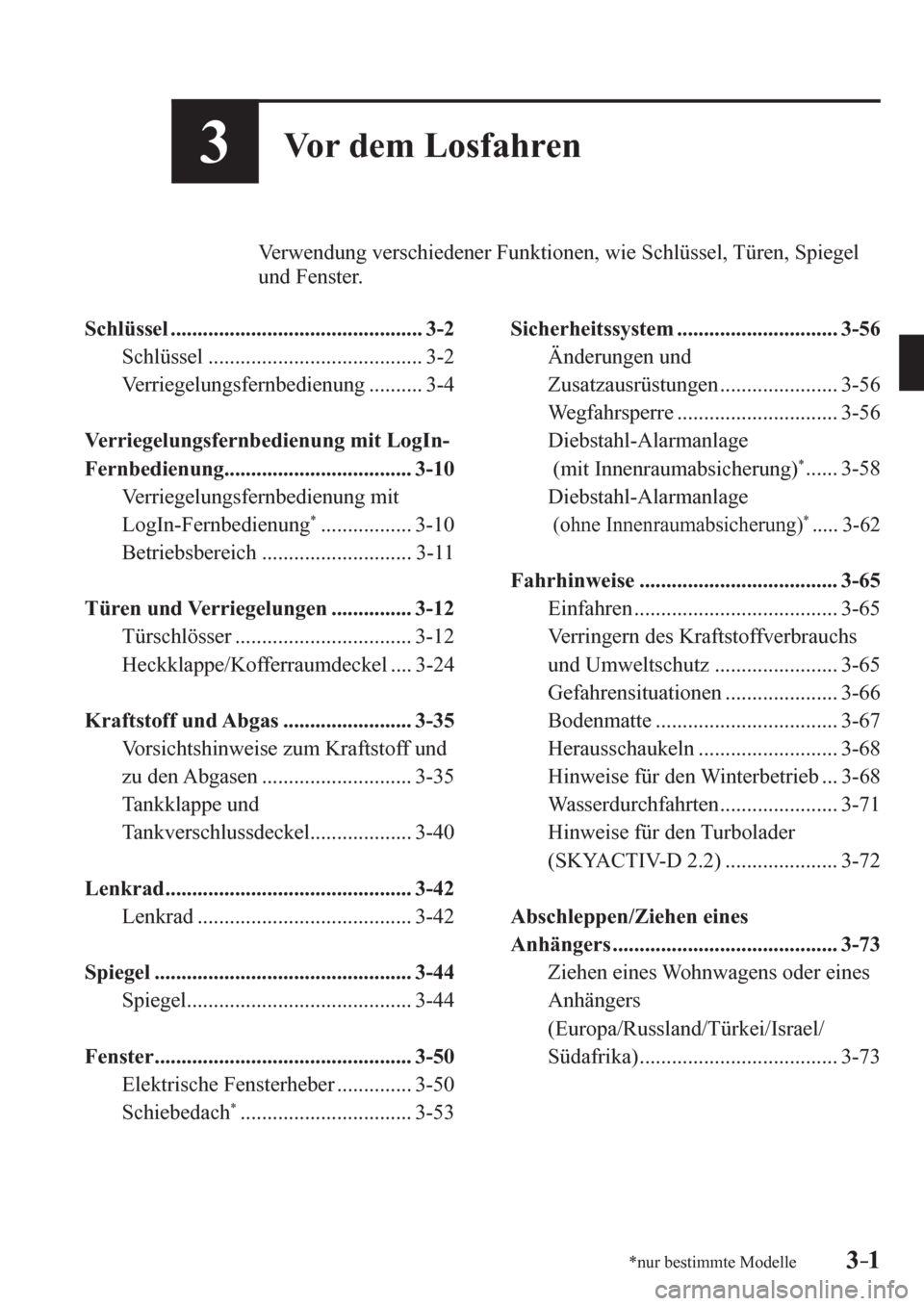 MAZDA MODEL 6 2017  Betriebsanleitung (in German) 3–1*nur bestimmte Modelle3–1
3Vor dem Losfahren
             V e r w endung verschiedener Funktionen, wie Schlüssel, Türen, Spiegel 
und Fenster.
   S c h lüssel ...............................