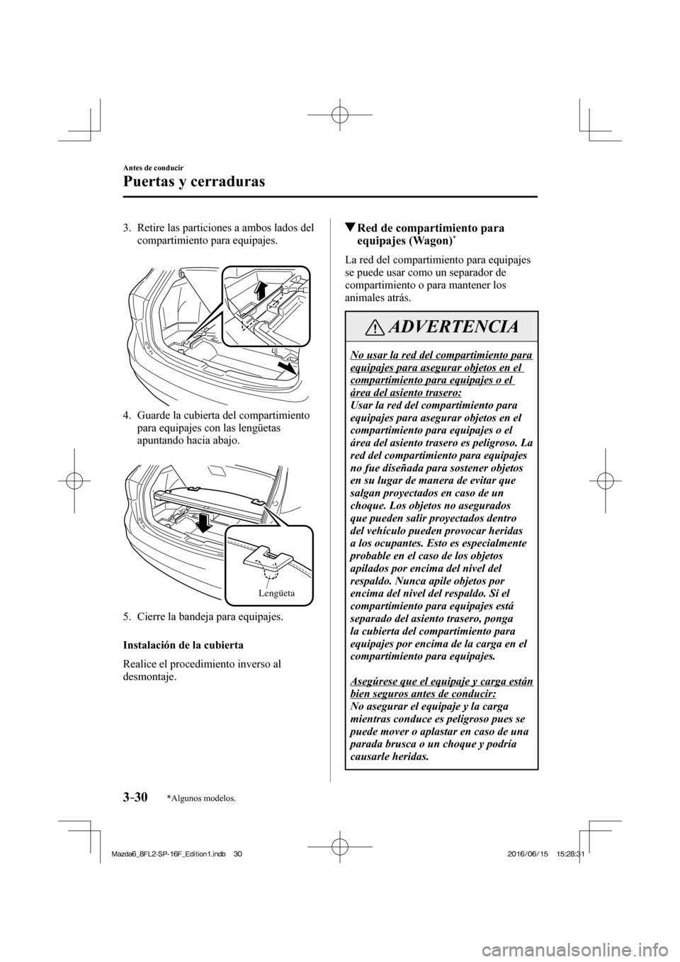 MAZDA MODEL 6 2017  Manual del propietario (in Spanish) 3–30
Antes de conducir
Puertas y cerraduras
*Algunos modelos.
   3.   Retire las particiones a ambos lados del 
compartimiento para equipajes.
   
 
 
   4.   Guarde  la  cubierta  del  compartimien