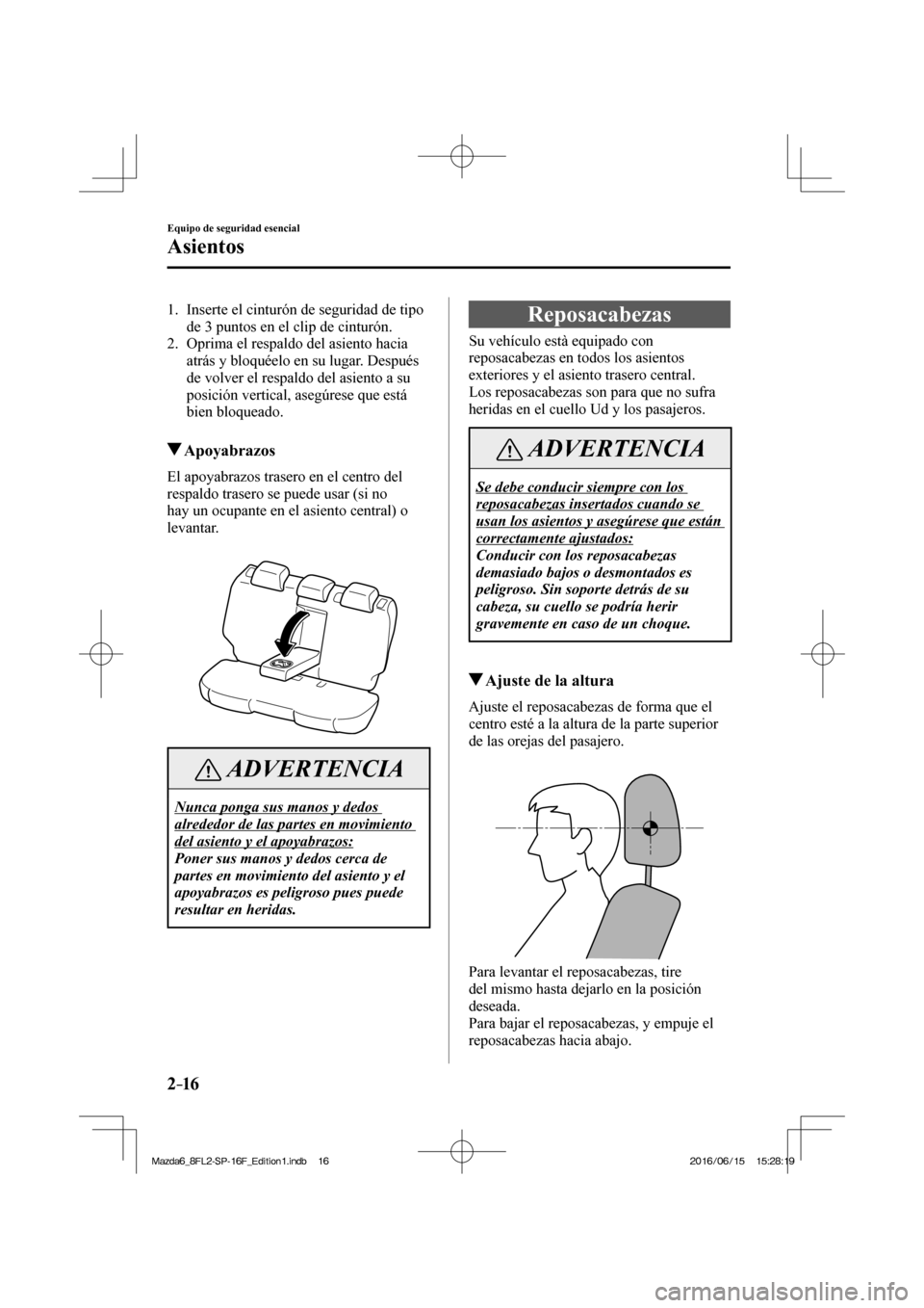 MAZDA MODEL 6 2017  Manual del propietario (in Spanish) 2–16
Equipo de seguridad esencial
Asientos
   1.   Inserte el cinturón de seguridad de tipo 
de 3 puntos en el clip de cinturón.
   2.   Oprima el respaldo del asiento hacia 
atrás y bloquéelo e