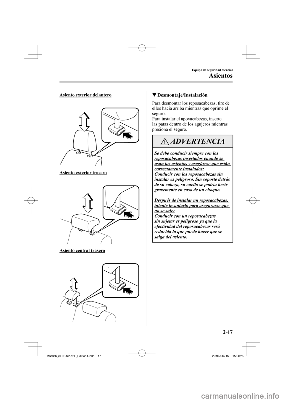 MAZDA MODEL 6 2017  Manual del propietario (in Spanish) 2–17
Equipo de seguridad esencial
Asientos
  Asiento  exterior  delantero
    
 
 
  Asiento  exterior  trasero
    
 
 
  Asiento  central  trasero
    
 
 
          Desmontaje/Instalación
    Pa