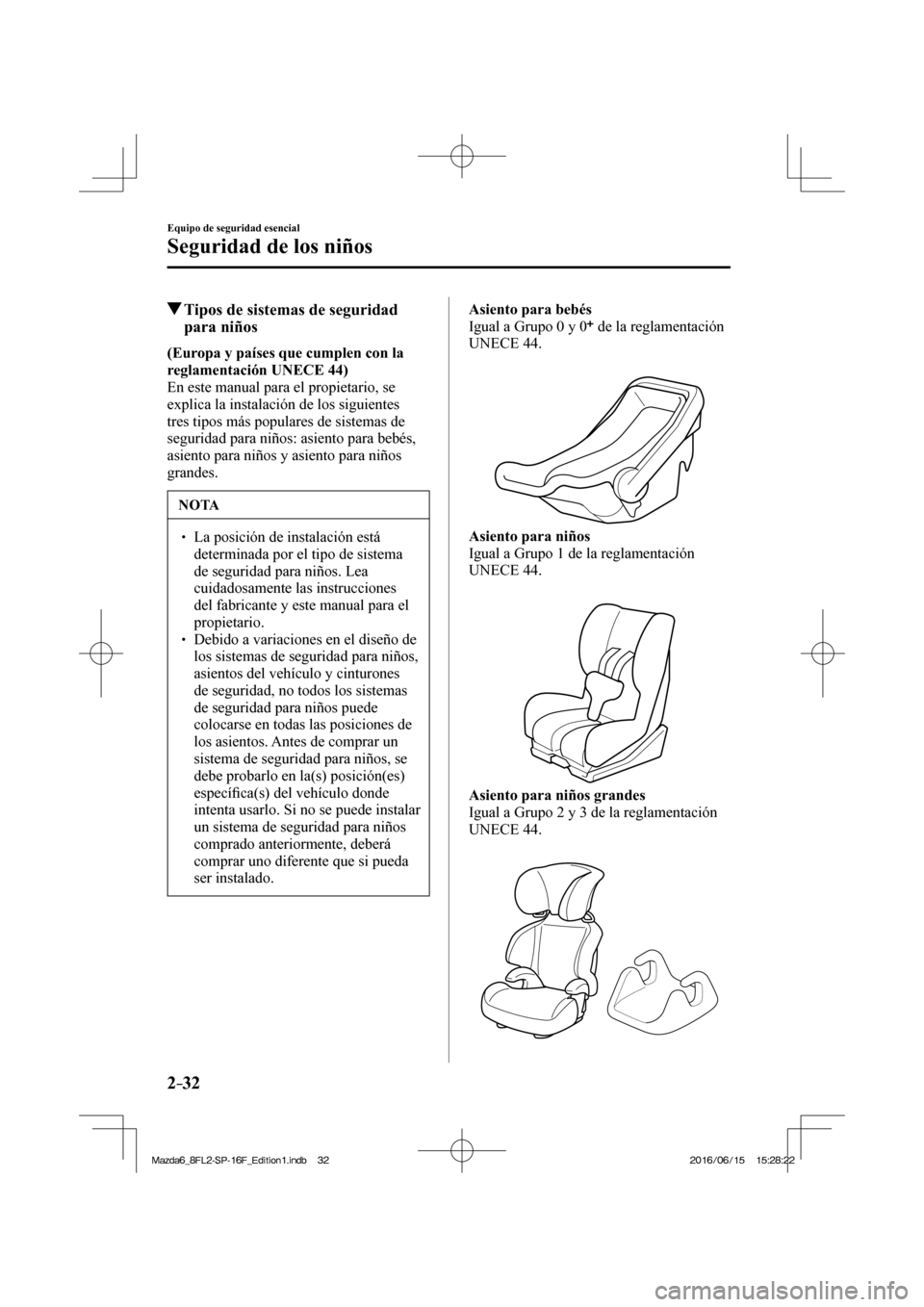 MAZDA MODEL 6 2017  Manual del propietario (in Spanish) 2–32
Equipo de seguridad esencial
Seguridad de los niños
          Tipos de sistemas de seguridad 
para niños
      (Europa y países que cumplen con la 
reglamentación   UNECE   44) 
  En este m
