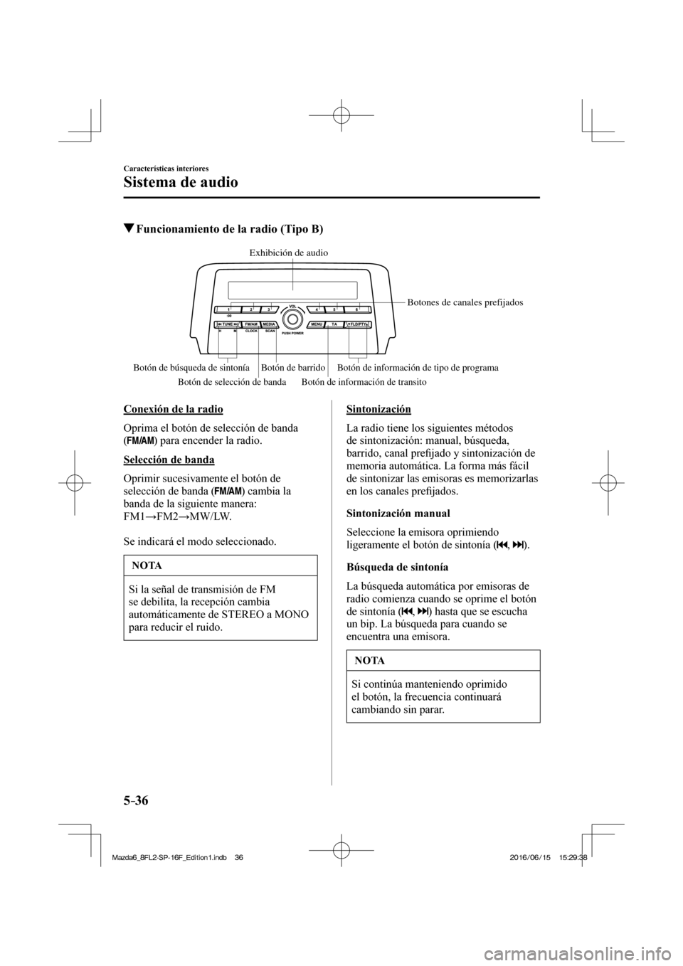 MAZDA MODEL 6 2017 Manual del propietario (in Spanish) 5–36
Características interiores
Sistema de audio
Funcionamiento de la radio (Tipo B)
Exhibición de audio
Botones de canales prefijados
Botón de información de tipo de programa Bot MAZDA MODEL 6 2017 Manual del propietario (in Spanish) 5–36
Características interiores
Sistema de audio
Funcionamiento de la radio (Tipo B)
Exhibición de audio
Botones de canales prefijados
Botón de información de tipo de programa Bot