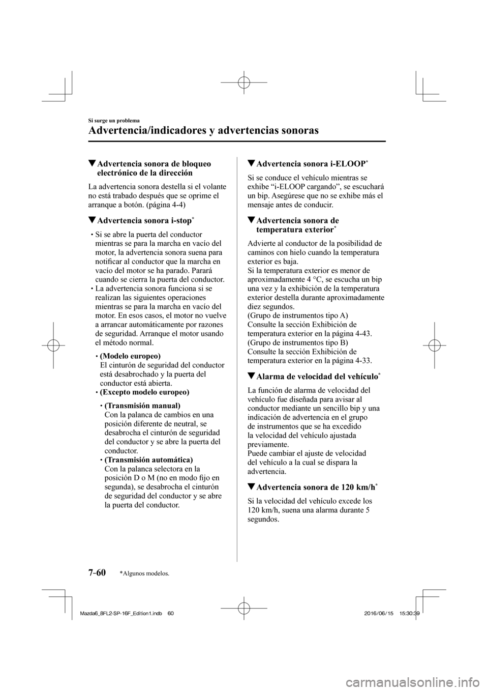 MAZDA MODEL 6 2017 Manual del propietario (in Spanish) 7–60
Si surge un problema
Advertencia/indicadores y advertencias sonoras
*Algunos modelos.
Advertencia sonora de bloqueo
electrónico de la dirección
La advertencia sonor MAZDA MODEL 6 2017 Manual del propietario (in Spanish) 7–60
Si surge un problema
Advertencia/indicadores y advertencias sonoras
*Algunos modelos.
Advertencia sonora de bloqueo
electrónico de la dirección
La advertencia sonor