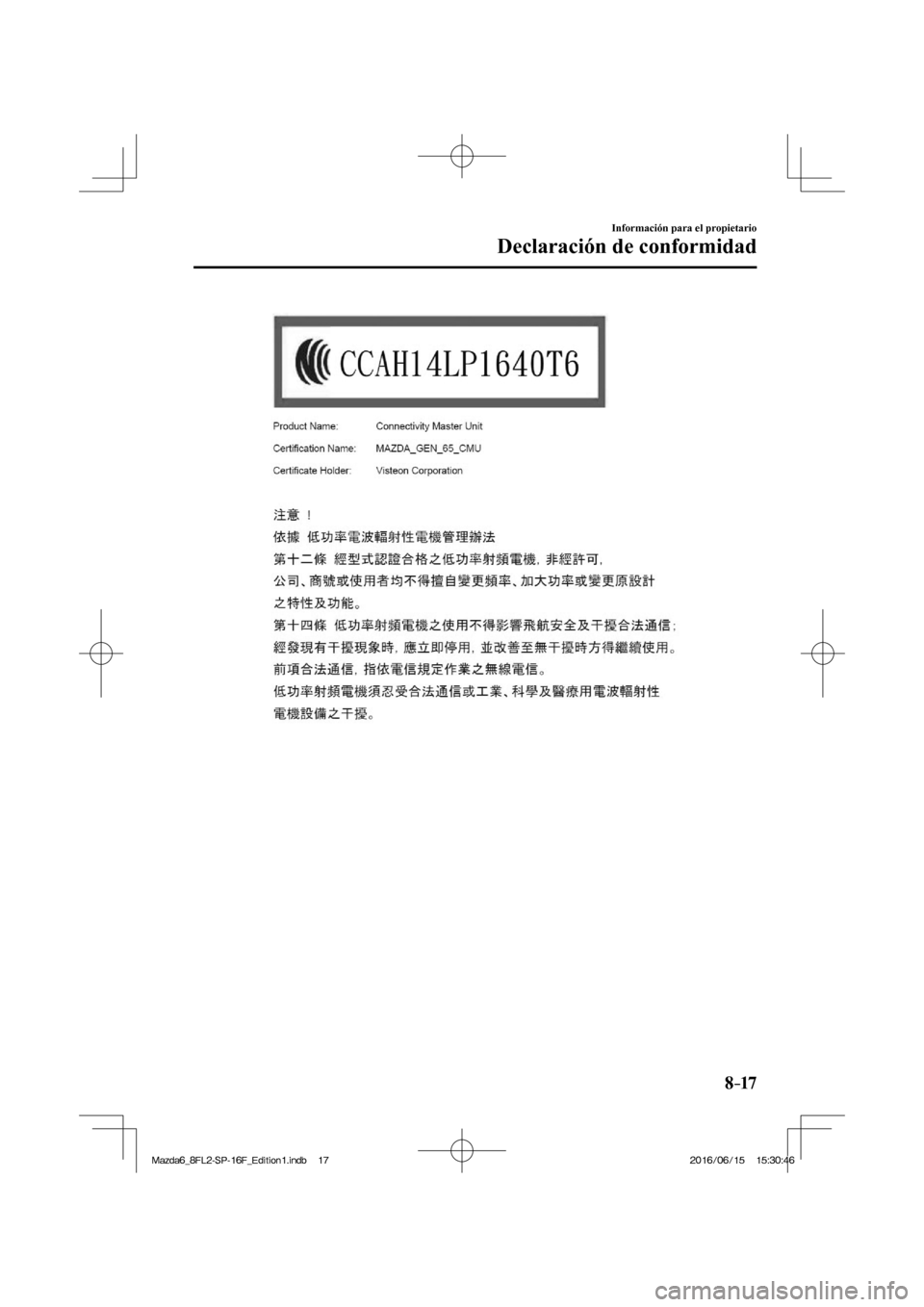 MAZDA MODEL 6 2017  Manual del propietario (in Spanish) 8–17
Información para el propietario
Declaración de conformidad
  
�/�C�\�F�C��A��(�.���5�2����(�A��F�K�V�K�Q�P���K�P�F�D������/�C�\�F�C��A��(�.���5�2����(�A��F�K�V�K�Q�P��
