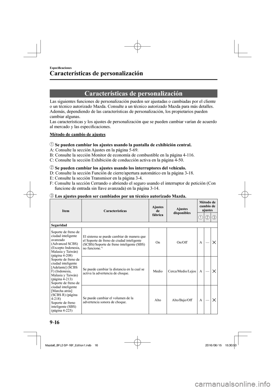 MAZDA MODEL 6 2017  Manual del propietario (in Spanish) 9–16
Especi�¿ caciones
Características de personalización
      Características  de  personalización
              Las  siguientes  funciones  de  personalización  pueden  ser  ajustadas  o  c
