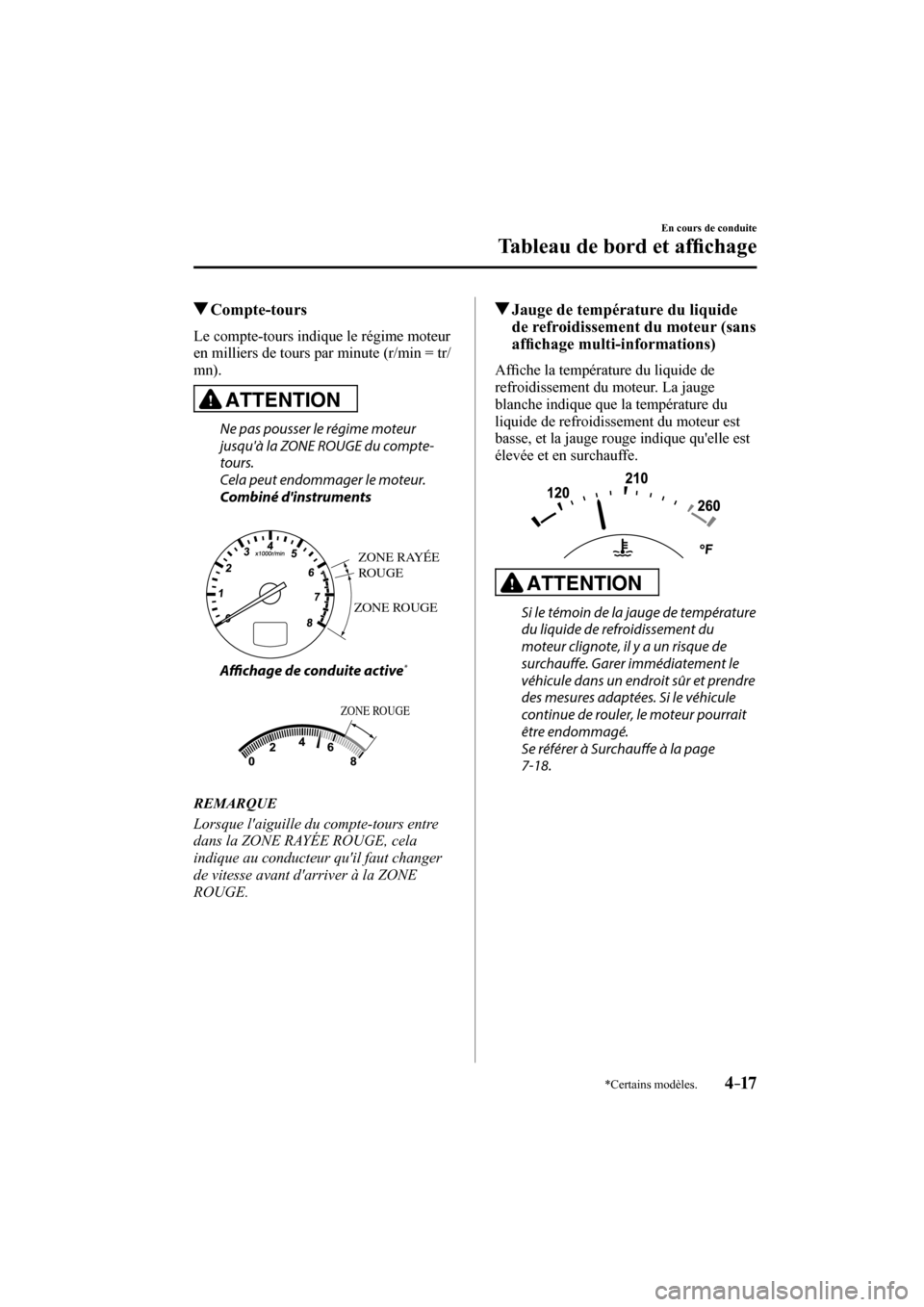 MAZDA MODEL 6 2017  Manuel du propriétaire (in French) 4–17
En cours de conduite
Tableau de bord et af�¿ chage
*Certains modèles.
          Compte-tours
            Le  compte-tours  indique  le  régime  moteur 
en milliers de tours par minute (r/min