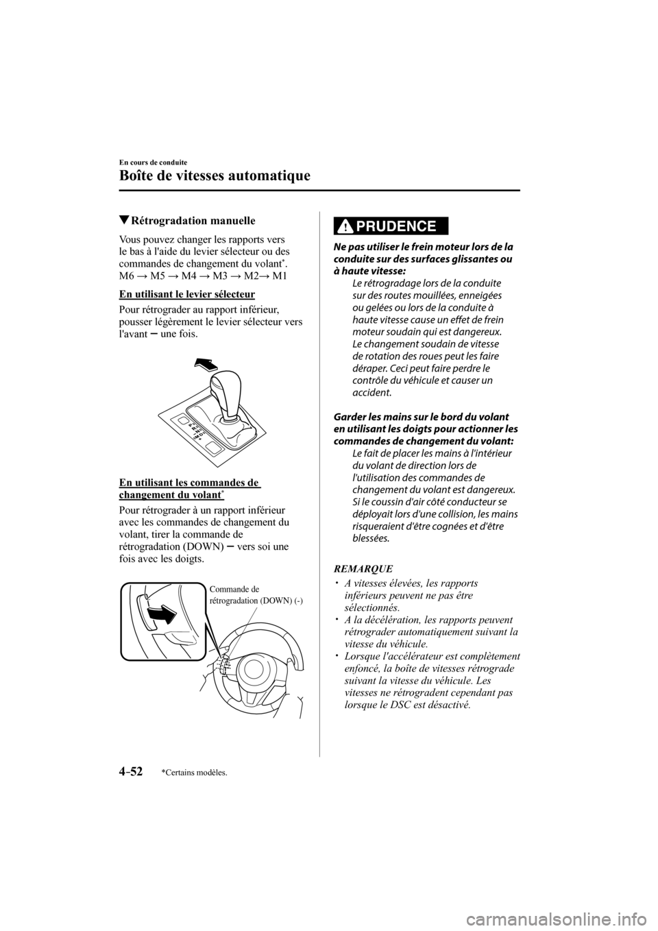 MAZDA MODEL 6 2017  Manuel du propriétaire (in French) 4–52
En cours de conduite
Boîte de vitesses automatique
*Certains modèles.
          Rétrogradation  manuelle
    Vous pouvez changer les rapports vers 
le bas à laide du levier sélecteur ou d