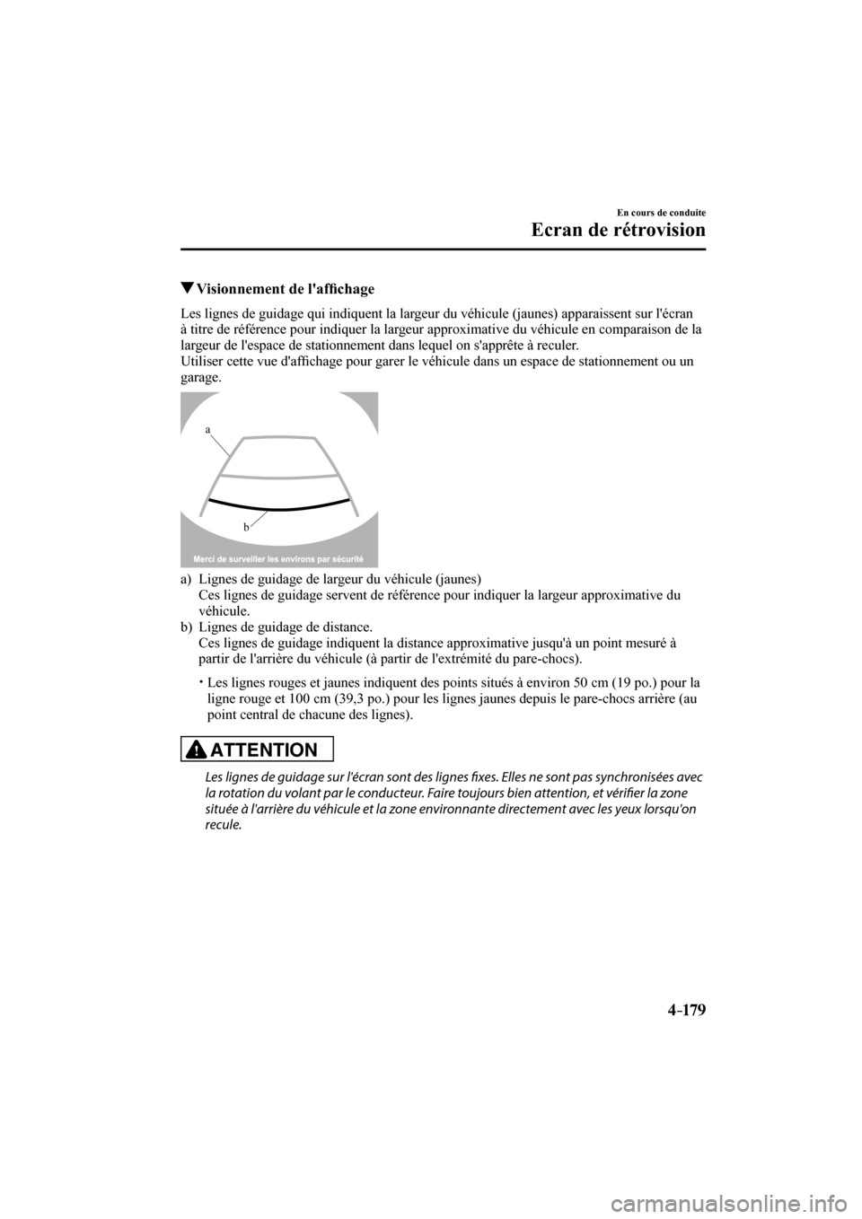 MAZDA MODEL 6 2017  Manuel du propriétaire (in French) 4–17 9
En cours de conduite
Ecran de rétrovision
          Visionnement de laf�¿ chage
            Les lignes de guidage qui indiquent la largeur du véhicule (jaunes) apparaissent sur lécran 
