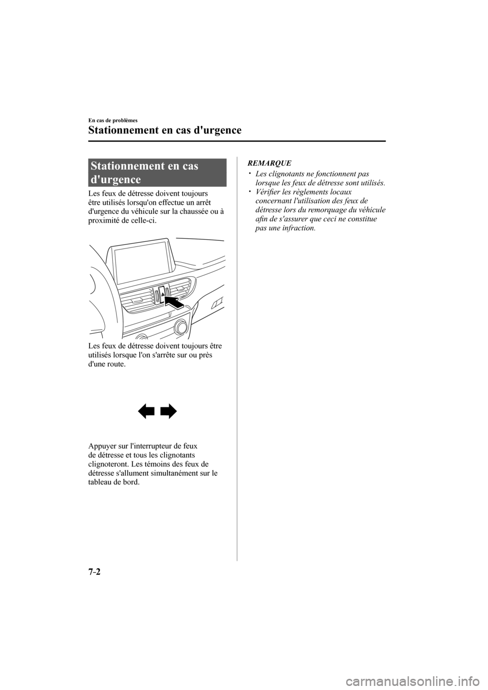 MAZDA MODEL 6 2017  Manuel du propriétaire (in French) 7–2
En cas de problèmes
Stationnement en cas durgence
      Stationnement  en  cas 
durgence
            Les  feux  de  détresse  doivent  toujours 
être utilisés lorsquon effectue un arrêt 