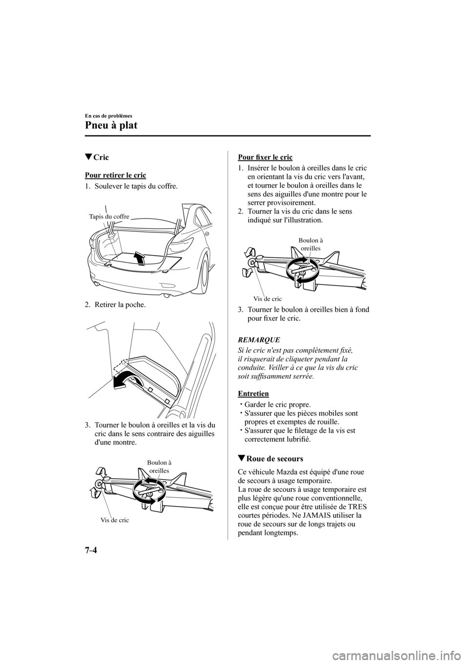 MAZDA MODEL 6 2017  Manuel du propriétaire (in French) 7–4
En cas de problèmes
Pneu à plat
         Cric
            Pour  retirer  le  cric
     1.   Soulever  le  tapis  du  coffre.
   
 
Tapis du coffre
 
   2.   Retirer  la  poche.
   
 
 
   3.  