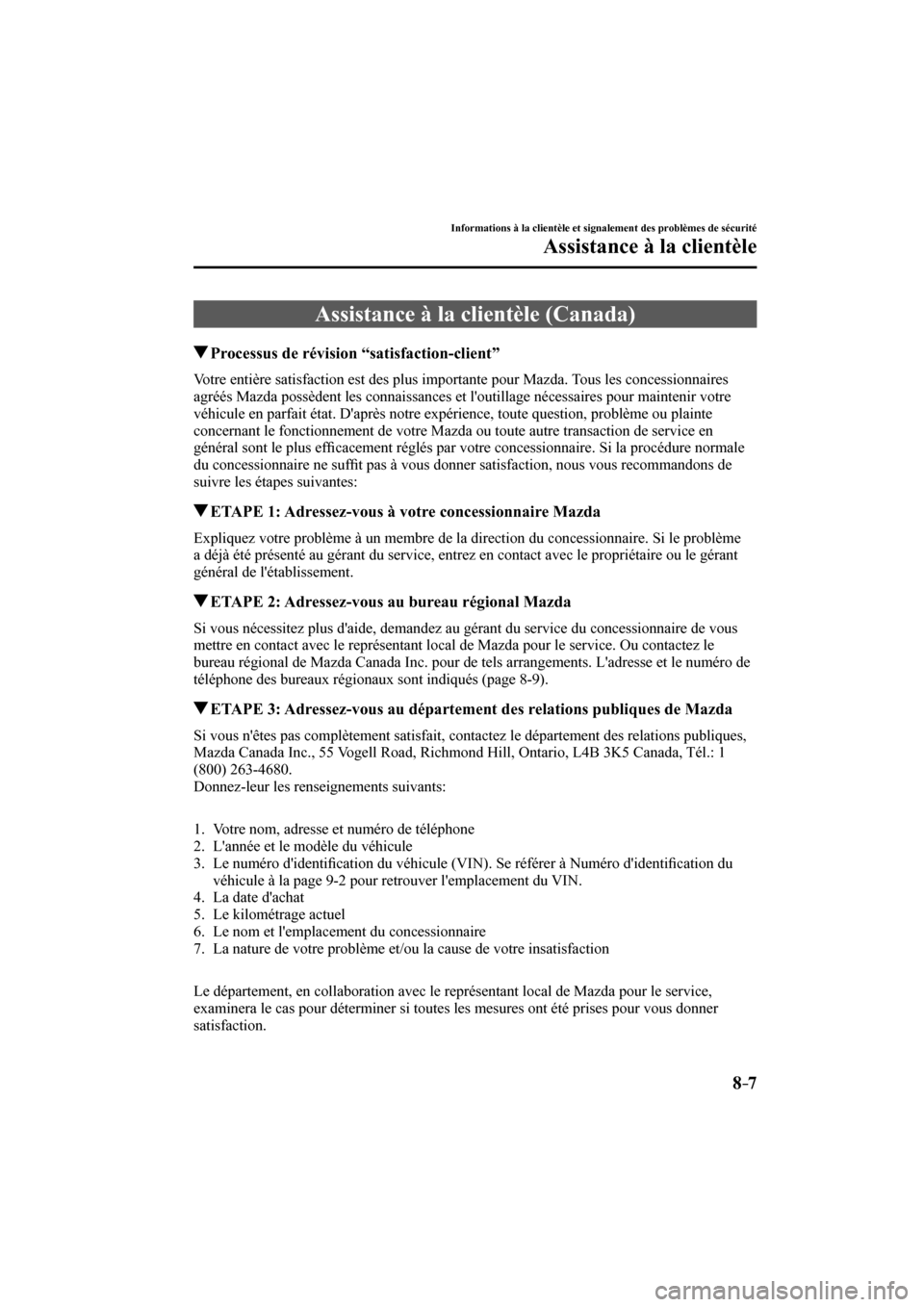 MAZDA MODEL 6 2017  Manuel du propriétaire (in French) 8–7
Informations à la clientèle et signalement des problèmes de sécurité
Assistance à la clientèle
 Assistance à la clientèle (Canada)
       Processus de révision “satisfaction-client