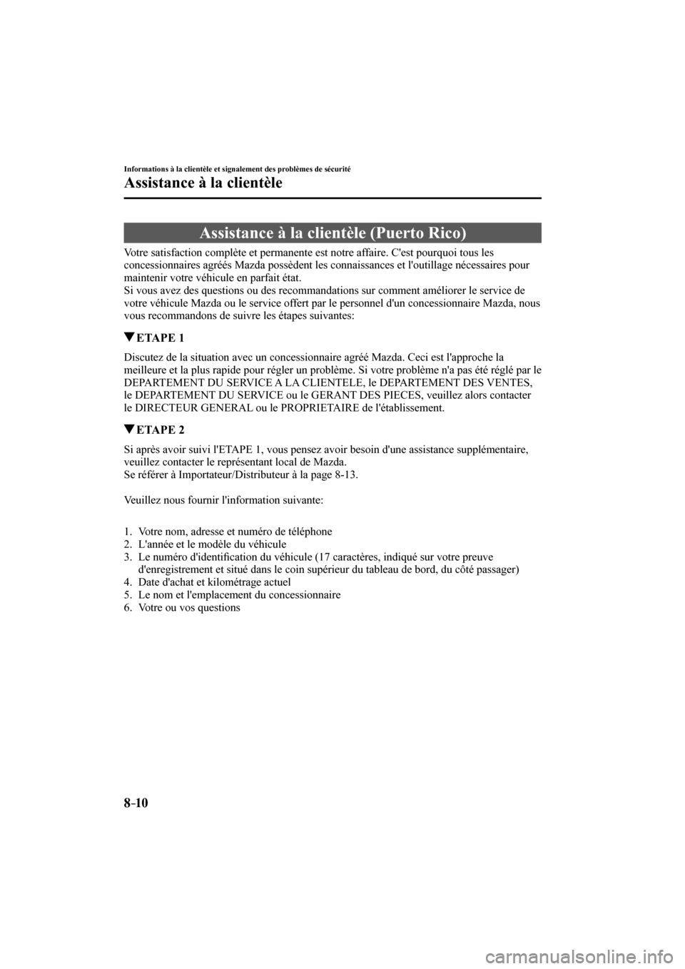 MAZDA MODEL 6 2017  Manuel du propriétaire (in French) 8–10
Informations à la clientèle et signalement des problèmes de sécurité
Assistance à la clientèle
 Assistance à la clientèle (Puerto Rico)
    Votre satisfaction complète et permanente e