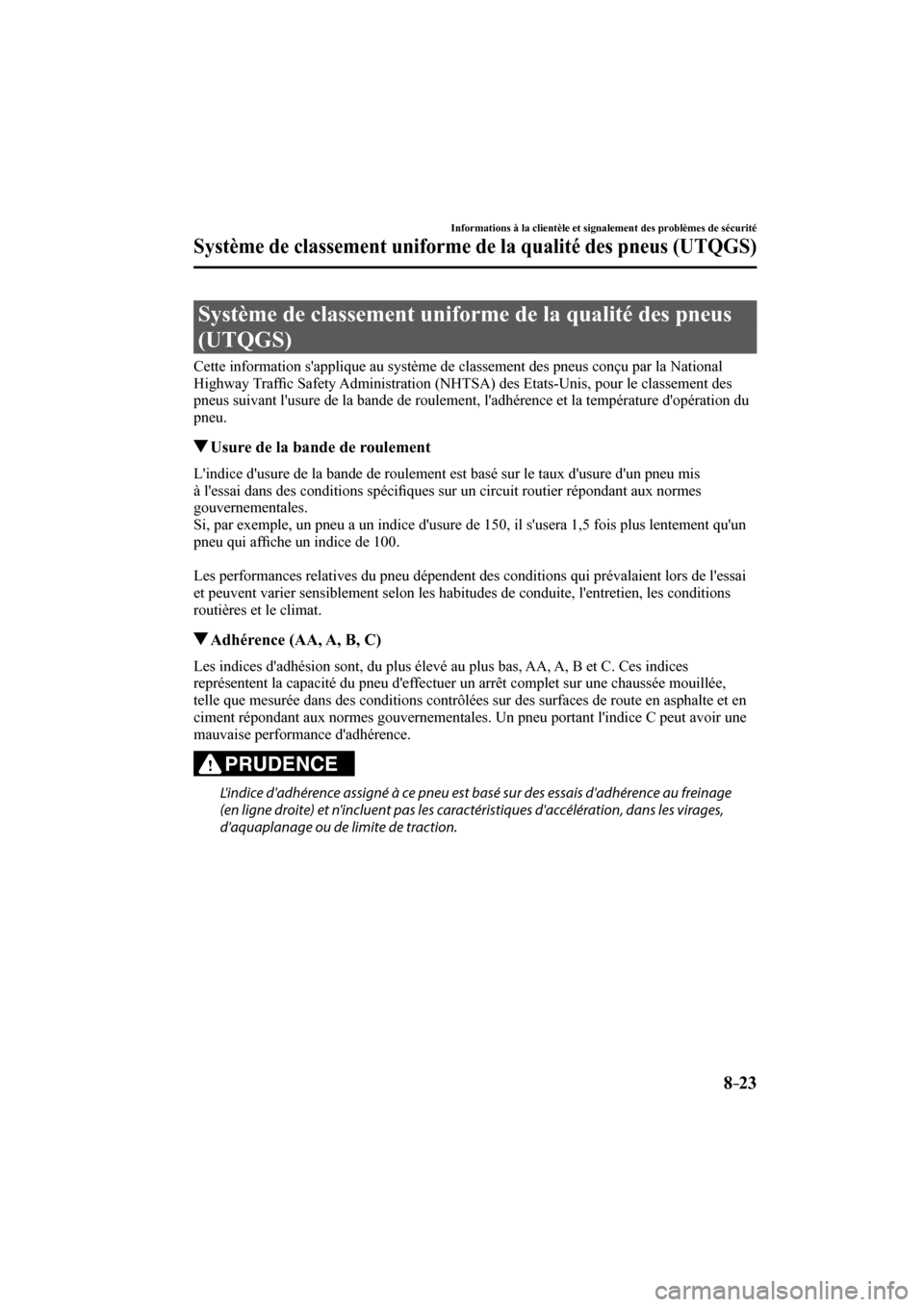 MAZDA MODEL 6 2017  Manuel du propriétaire (in French) 8–23
Informations à la clientèle et signalement des problèmes de sécurité
Système de classement uniforme de la qualité des pneus (UTQGS)
              Système  de  classement  uniforme  de  