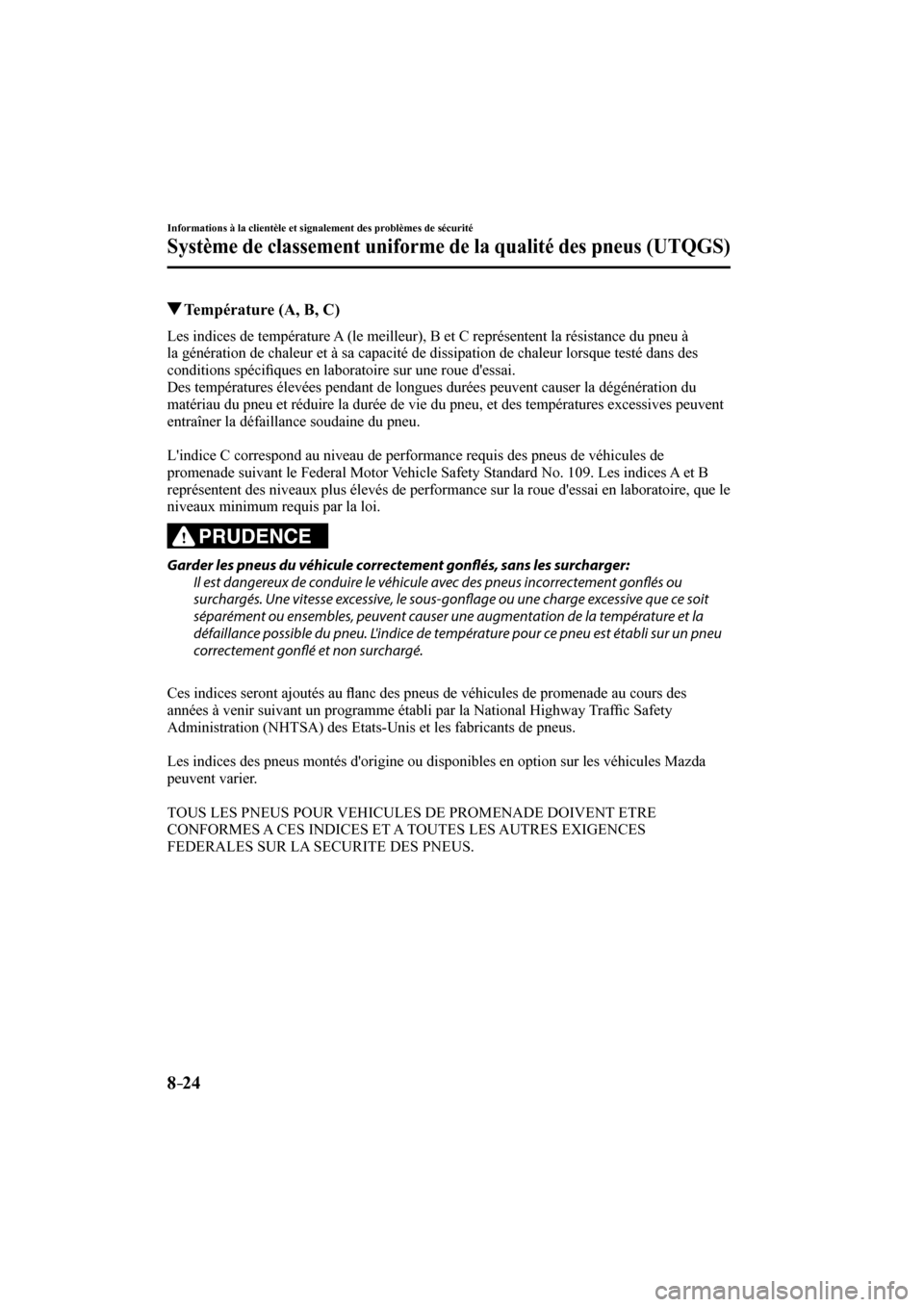 MAZDA MODEL 6 2017  Manuel du propriétaire (in French) 8–24
Informations à la clientèle et signalement des problèmes de sécurité
Système de classement uniforme de la qualité des pneus (UTQGS)
          Température (A, B, C)
    Les indices de te