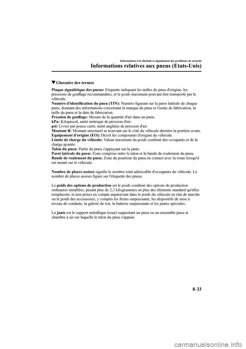 MAZDA MODEL 6 2017  Manuel du propriétaire (in French) 8–33
Informations à la clientèle et signalement des problèmes de sécurité
Informations relatives aux pneus (Etats-Unis)
          Glossaire des termes
      Plaque signalétique des pneus:  Eti