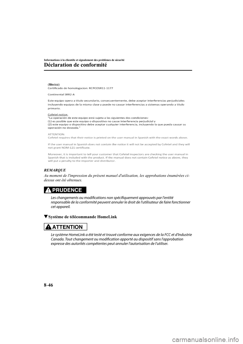 MAZDA MODEL 6 2017  Manuel du propriétaire (in French) 8–46
Informations à la clientèle et signalement des problèmes de sécurité
Déclaration de conformité
  
   REMARQUE
  Au moment de limpression du présent manuel dutilisation, les approbatio