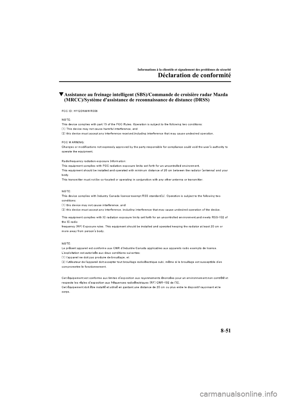 MAZDA MODEL 6 2017  Manuel du propriétaire (in French) 8–51
Informations à la clientèle et signalement des problèmes de sécurité
Déclaration de conformité
          Assistance au freinage intelligent (SBS)/Commande de croisière radar Mazda 
(MRC