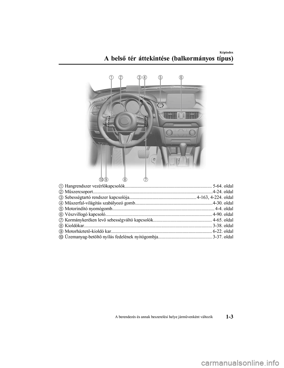 MAZDA MODEL 6 2017  Kezelési útmutató (in Hungarian) 1Hangrendszer vezérlőkapcsolók.......................................................................... 5-64. oldal
2 Műszercsoport................................................................