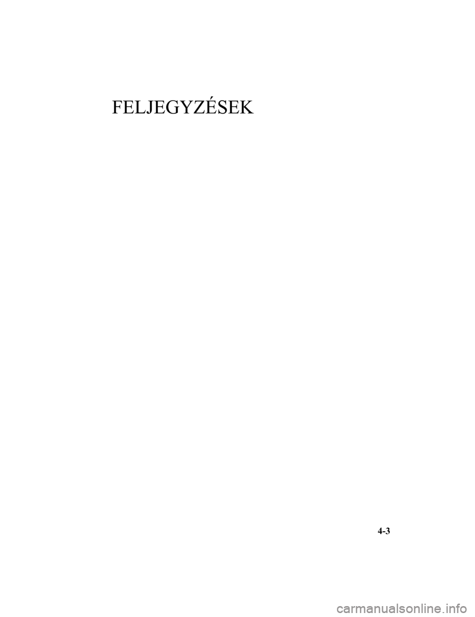 MAZDA MODEL 6 2017 Kezelési útmutató (in Hungarian) FELJEGYZÉSEK
4-3Form No. Mazda6 8FK7-EE-16F-HU+L_Edition1.pdf MAZDA MODEL 6 2017 Kezelési útmutató (in Hungarian) FELJEGYZÉSEK
4-3Form No. Mazda6 8FK7-EE-16F-HU+L_Edition1.pdf