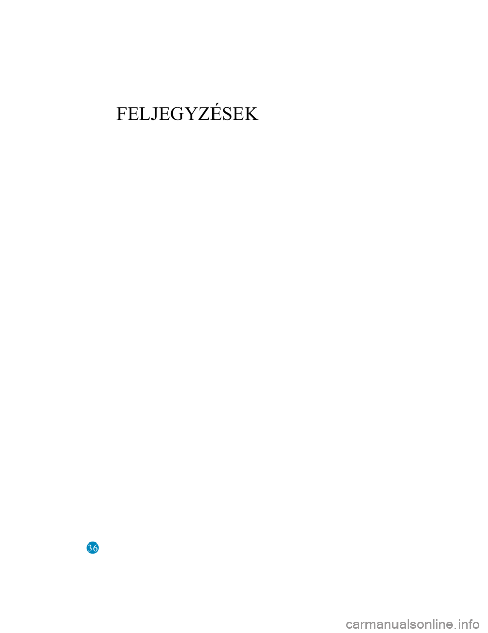 MAZDA MODEL 6 2017  Kezelési útmutató (in Hungarian) 36
FELJEGYZÉSEK
Form No. Mazda6 8FK7-EE-16F-HU+L_Edition1.pdf 