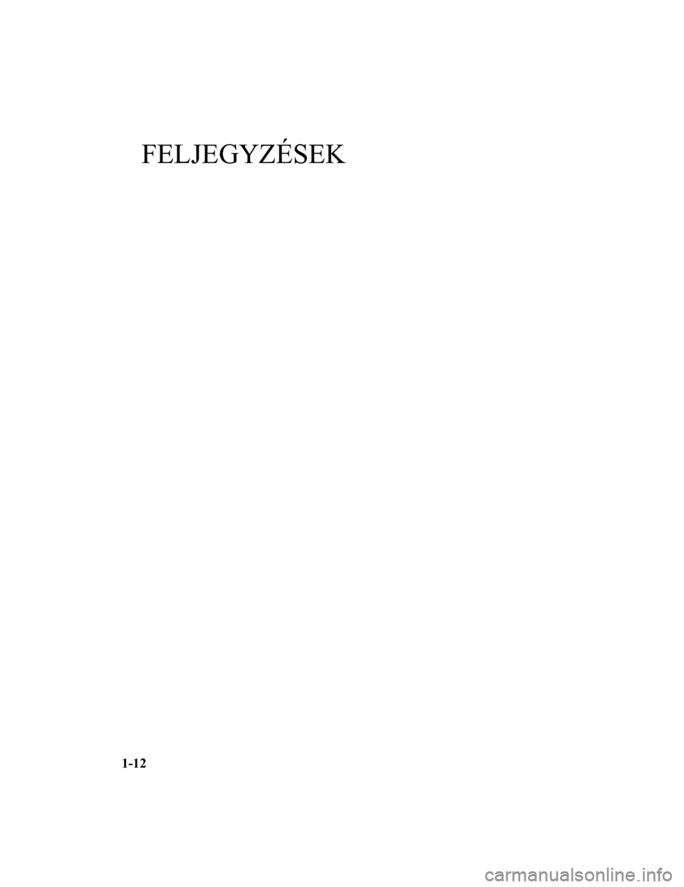 MAZDA MODEL 6 2017 Kezelési útmutató (in Hungarian) FELJEGYZÉSEK
1-12Form No. Mazda6 8FK7-EE-16F-HU+L_Edition1.pdf MAZDA MODEL 6 2017 Kezelési útmutató (in Hungarian) FELJEGYZÉSEK
1-12Form No. Mazda6 8FK7-EE-16F-HU+L_Edition1.pdf