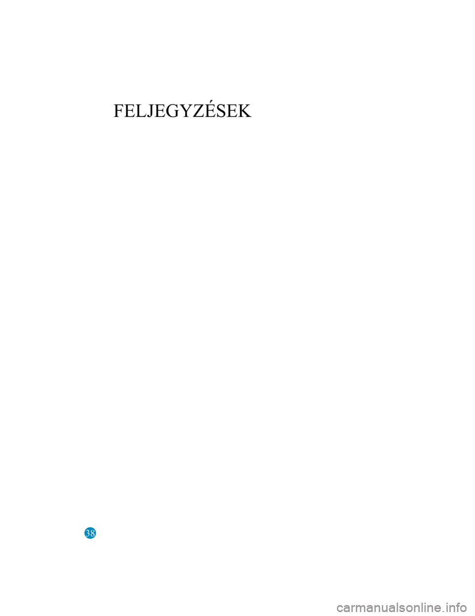 MAZDA MODEL 6 2017  Kezelési útmutató (in Hungarian) 38
FELJEGYZÉSEK
Form No. Mazda6 8FK7-EE-16F-HU+L_Edition1.pdf 