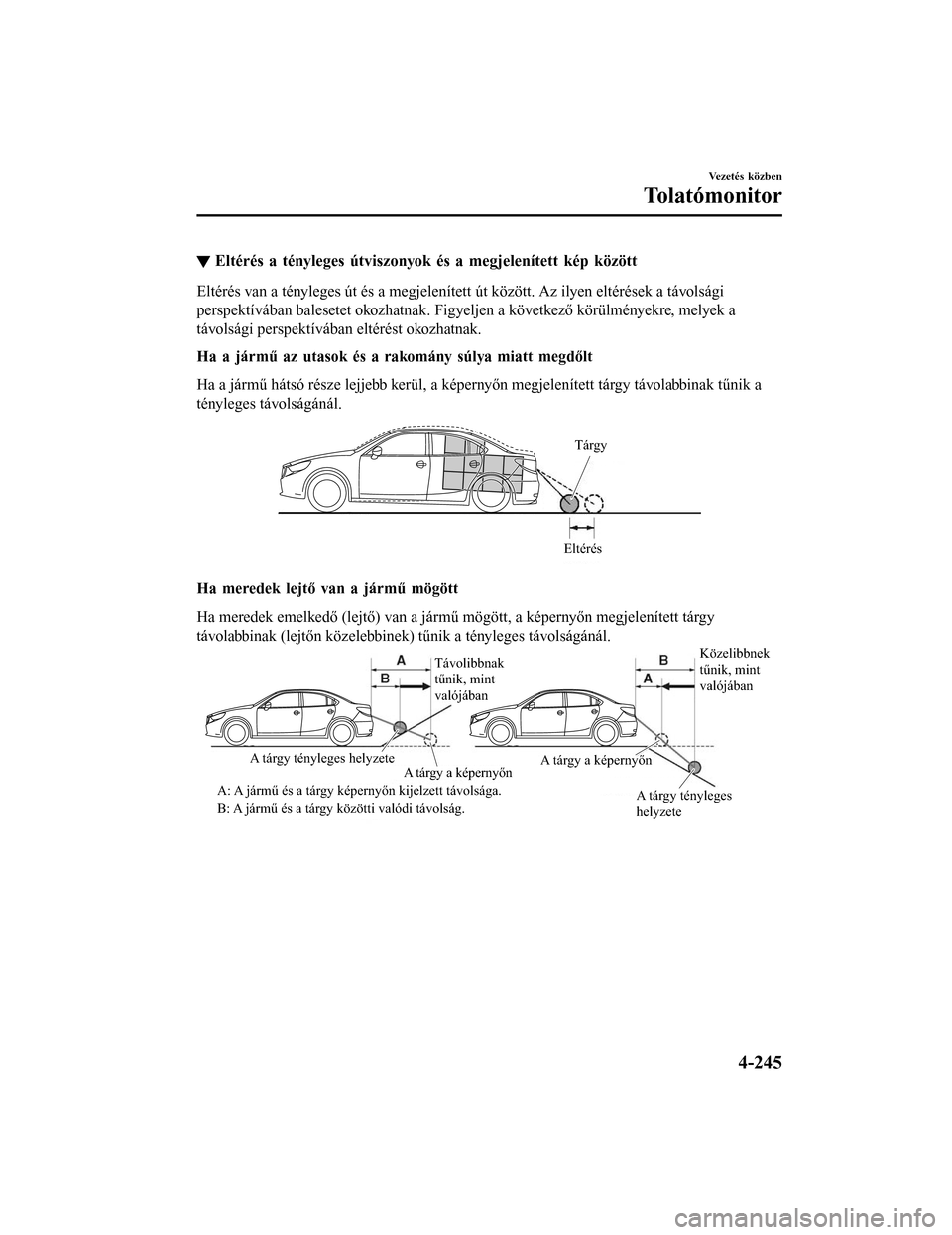 MAZDA MODEL 6 2017 Kezelési útmutató (in Hungarian) â–¼Eltérés a tényleges útviszonyok és a megjelenÃtett kép között
Eltérés van a tényleges út és a megjelenÃtett út között. Az ilyen eltérések a távolsági
perspektÃvában balesete MAZDA MODEL 6 2017 Kezelési útmutató (in Hungarian) â–¼Eltérés a tényleges útviszonyok és a megjelenÃtett kép között
Eltérés van a tényleges út és a megjelenÃtett út között. Az ilyen eltérések a távolsági
perspektÃvában balesete