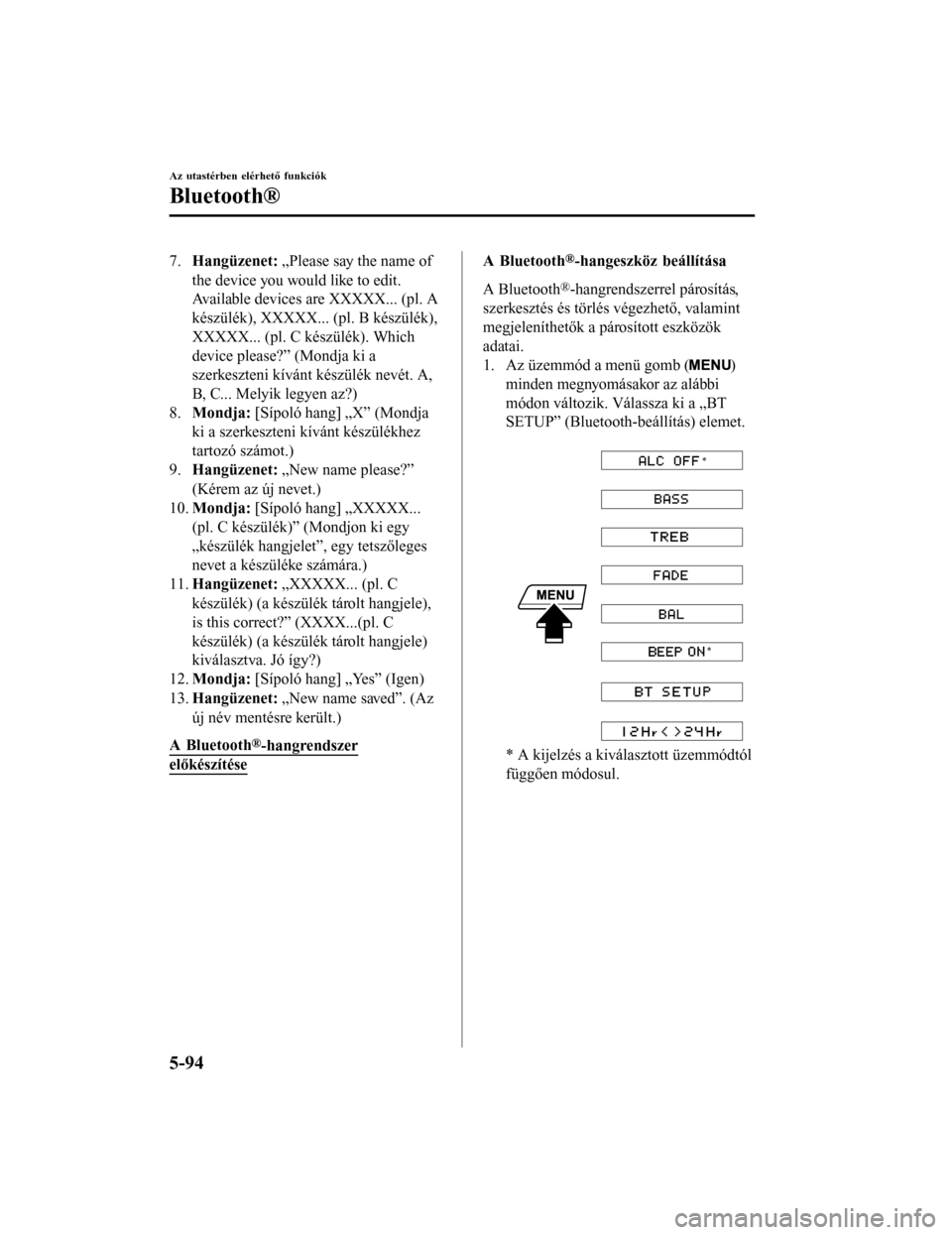 MAZDA MODEL 6 2017 Kezelési útmutató (in Hungarian) 7.Hangüzenet: „Please say the name of
the device you would like to edit.
Available devices are XXXXX... (pl. A
készülék), XXXXX... (pl. B készülék),
XXXXX... (pl. C készülék). Which
devic MAZDA MODEL 6 2017 Kezelési útmutató (in Hungarian) 7.Hangüzenet: „Please say the name of
the device you would like to edit.
Available devices are XXXXX... (pl. A
készülék), XXXXX... (pl. B készülék),
XXXXX... (pl. C készülék). Which
devic