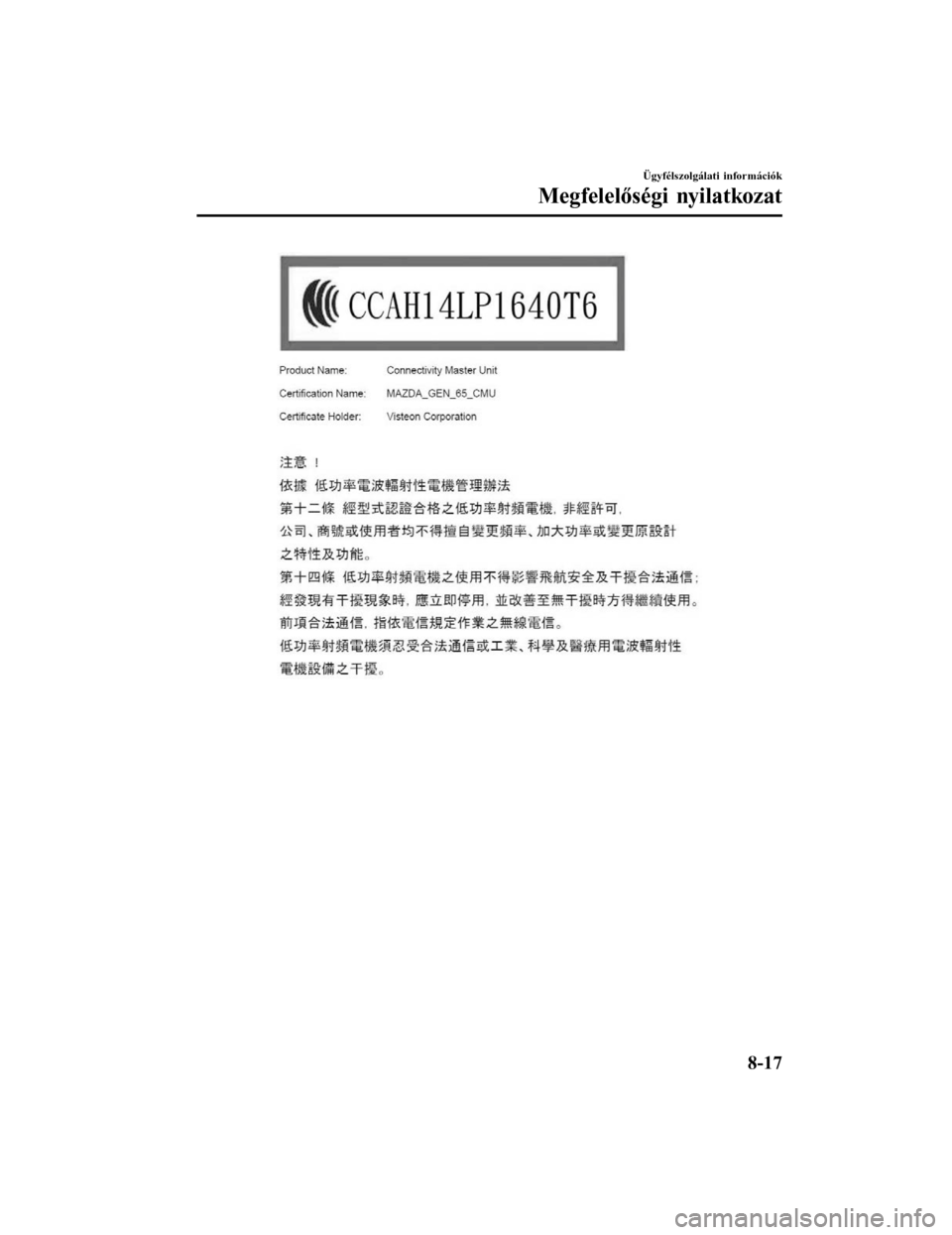 MAZDA MODEL 6 2017 Kezelési útmutató (in Hungarian) Ügyfélszolgálati információk
Megfelelőségi nyilatkozat
8-17Form No. Mazda6 8FK7-EE-16F-HU+L_Edition1.pdf MAZDA MODEL 6 2017 Kezelési útmutató (in Hungarian) Ügyfélszolgálati információk
Megfelelőségi nyilatkozat
8-17Form No. Mazda6 8FK7-EE-16F-HU+L_Edition1.pdf