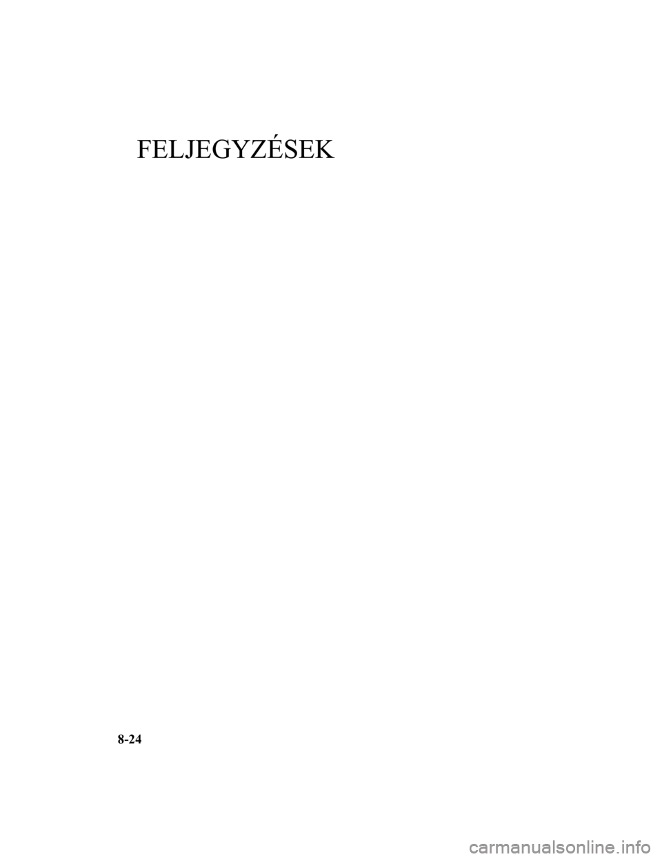 MAZDA MODEL 6 2017  Kezelési útmutató (in Hungarian) FELJEGYZÉSEK
8-24Form No. Mazda6 8FK7-EE-16F-HU+L_Edition1.pdf 