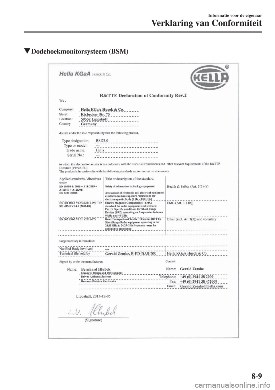 MAZDA MODEL 6 2017  Handleiding (in Dutch) 8–9
Informatie voor de eigenaar
Verklaring van Conformiteit
          Dodehoekmonitorsysteem  (BSM)
    
��������������������� 