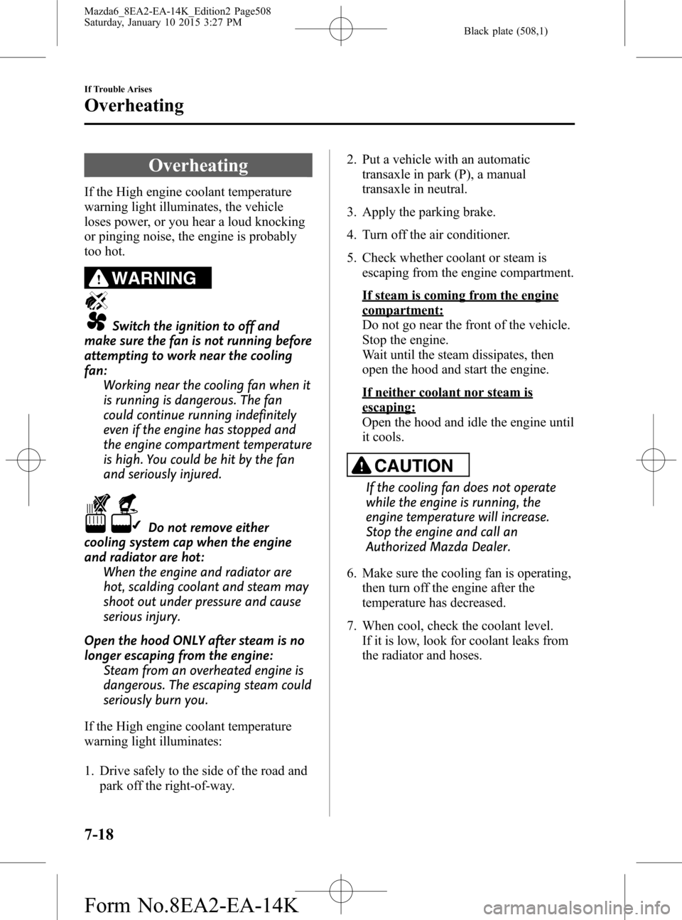 MAZDA MODEL 6 2016  Owners Manual (in English) Black plate (508,1)
Overheating
If the High engine coolant temperature
warning light illuminates, the vehicle
loses power, or you hear a loud knocking
or pinging noise, the engine is probably
too hot.