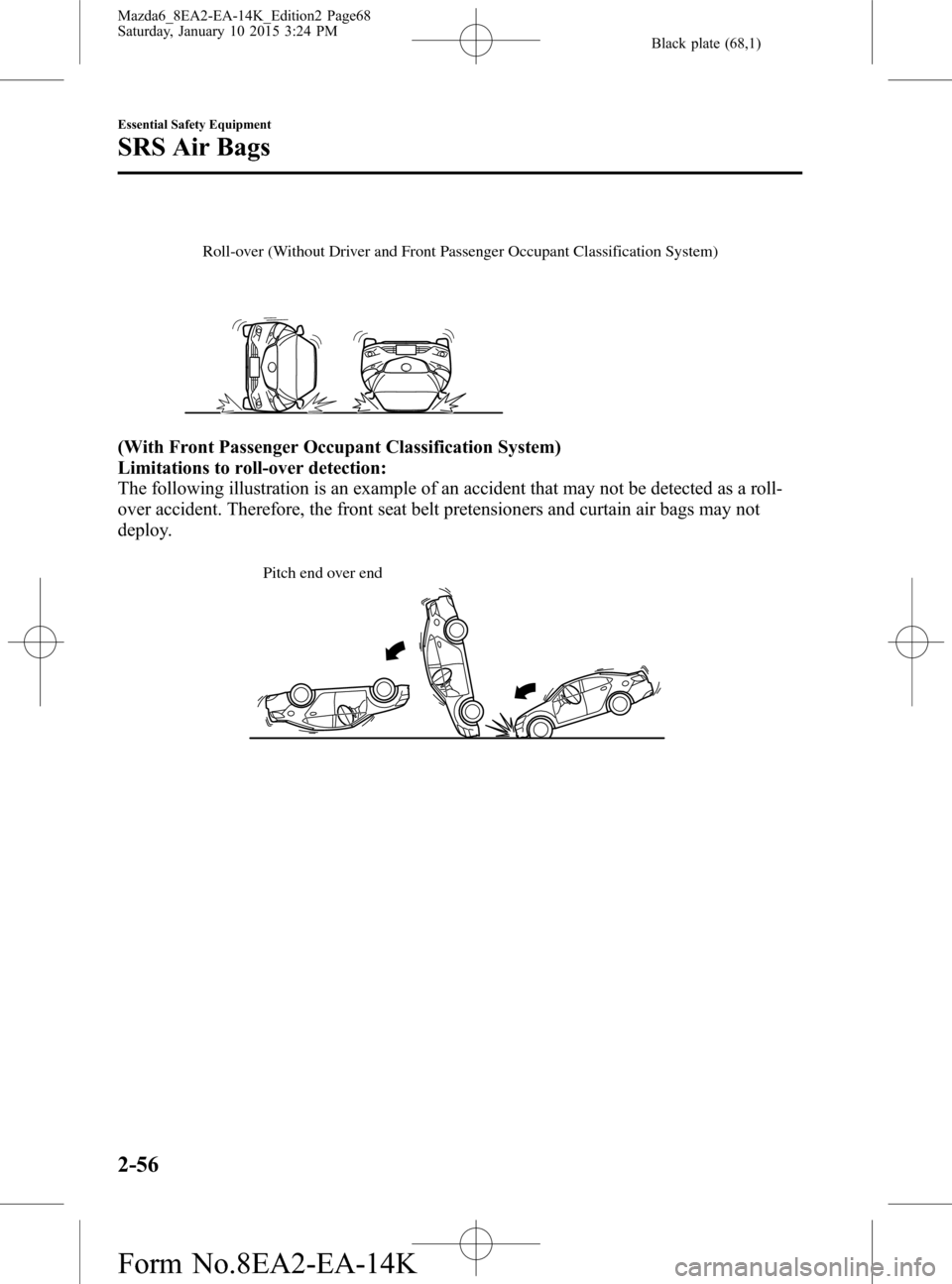 MAZDA MODEL 6 2016   (in English) Repair Manual Black plate (68,1)
Roll-over (Without Driver and Front Passenger Occupant Classification System)
(With Front Passenger Occupant Classification System)
Limitations to roll-over detection:
The following