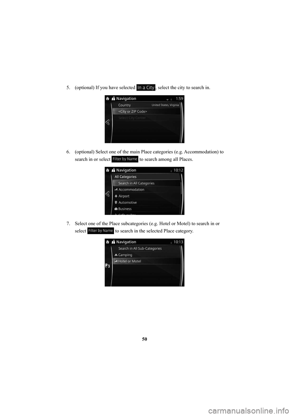 MAZDA MODEL 6 2016  Navigation Manual (in English) 50
5.  (optional) If you have selected 
, select the city to search in. 
6.  (optional) Select one of the main Place categories (e.g. Accommodation) to 
search in or select 
 to search among all Place