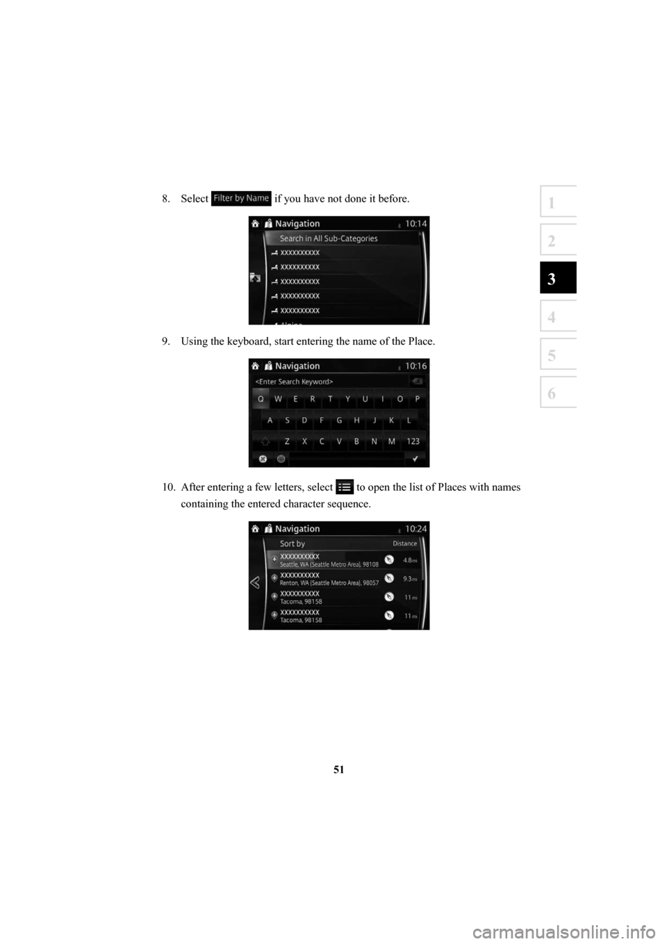 MAZDA MODEL 6 2016  Navigation Manual (in English) 51
1
2
3
4
5
6
8. Select  if you have not done it before. 
9.  Using the keyboard, start entering the name of the Place. 
10.  After entering a few letters, select  to open the list of Places with nam
