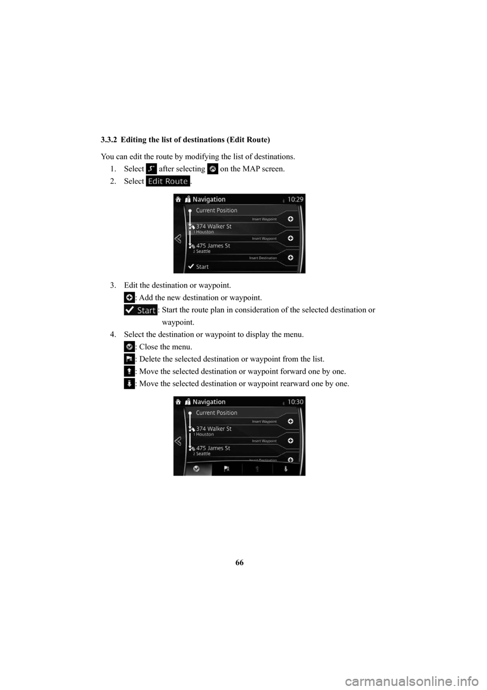 MAZDA MODEL 6 2016  Navigation Manual (in English) 66
3.3.2  Editing the list of destinations (Edit Route) 
You can edit the route by modifying the list of destinations.
1. Select 
 after selecting  on the MAP screen. 
2. Select 
. 
3.  Edit the desti