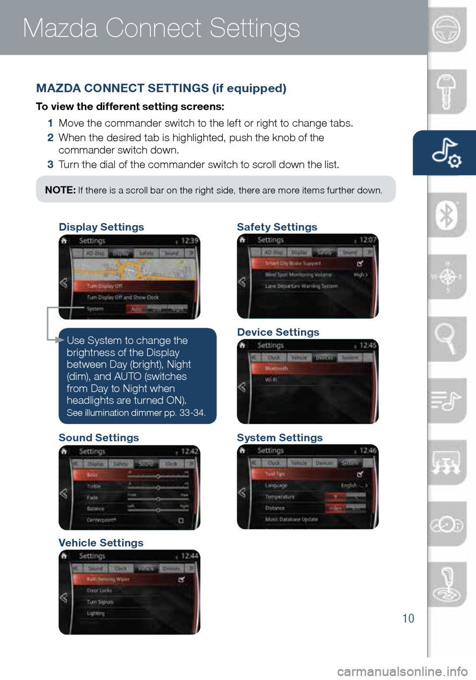 MAZDA MODEL 6 2016 Smart Start Guide (in English) 10
Mazda Connect Infotainment System Mazda Connect Settings
MAZDA CONNECT SETTINGS (if equipped)
To view the different setting screens:
1 Move the commander switch to the left or right to change ta MAZDA MODEL 6 2016 Smart Start Guide (in English) 10
Mazda Connect Infotainment System Mazda Connect Settings
MAZDA CONNECT SETTINGS (if equipped)
To view the different setting screens:
1 Move the commander switch to the left or right to change ta