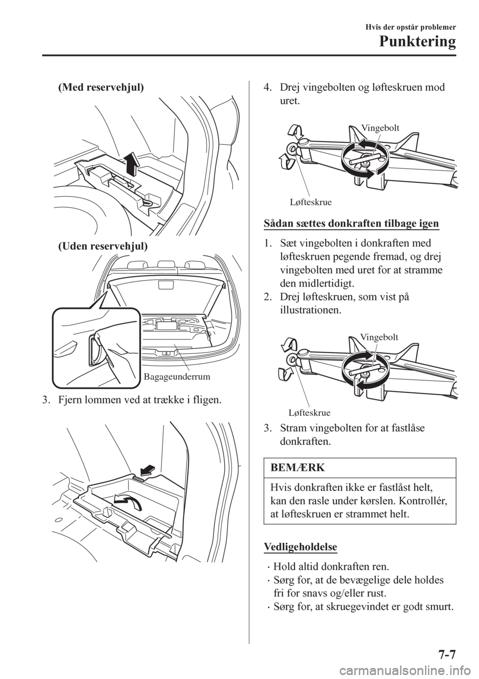 MAZDA MODEL 6 2016 Instruktionsbog (in Danish) (Med reservehjul)
(Uden reservehjul)
Bagageunderrum
3. Fjern lommen ved at trække i fligen.
4. Drej vingebolten og løfteskruen mod
uret.
Vingebolt
Løfteskrue
Sådan sættes donkraften tilbage i MAZDA MODEL 6 2016 Instruktionsbog (in Danish) (Med reservehjul)
(Uden reservehjul)
Bagageunderrum
3. Fjern lommen ved at trække i fligen.
4. Drej vingebolten og løfteskruen mod
uret.
Vingebolt
Løfteskrue
Sådan sættes donkraften tilbage i