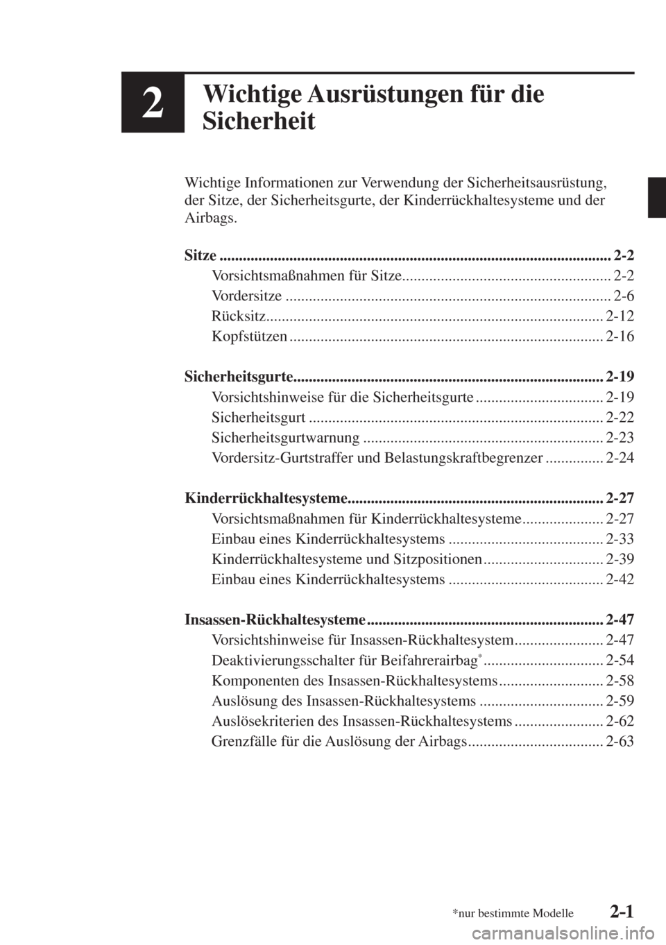 MAZDA MODEL 6 2016  Betriebsanleitung (in German) 2–1*nur bestimmte Modelle2–1
2Wichtige Ausrüstungen für die 
Sicherheit
  Wichtige Informationen zur Verwendung der Sicherheitsausrüstung, 
der Sitze, der Sicherheitsgurte, der Kinderrückhalte