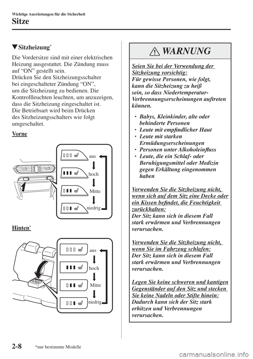 MAZDA MODEL 6 2016  Betriebsanleitung (in German) 2–8
Wichtige Ausrüstungen für die Sicherheit
Sitze
*nur bestimmte Modelle
          Sitzheizung * 
            Die  Vordersitze  sind  mit  einer  elektrischen 
Heizung ausgestattet. Die Zündung 